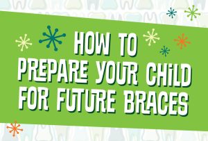 How to prepare your childe for Future Braces