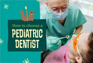 How to Choose a Pediatric Dentist